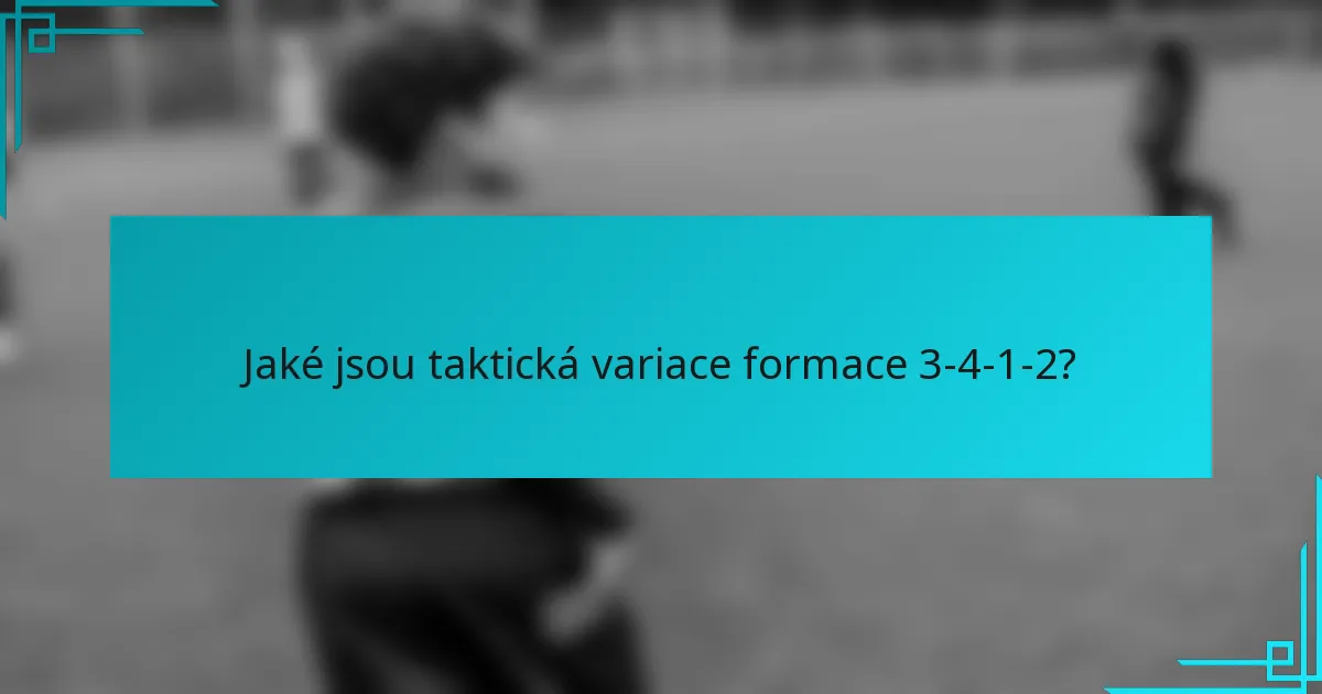 Jaké jsou taktická variace formace 3-4-1-2?