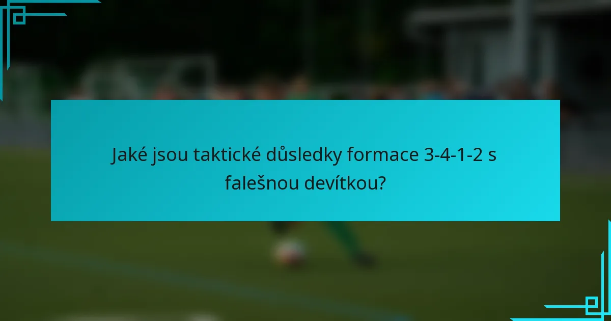 Jaké jsou taktické důsledky formace 3-4-1-2 s falešnou devítkou?