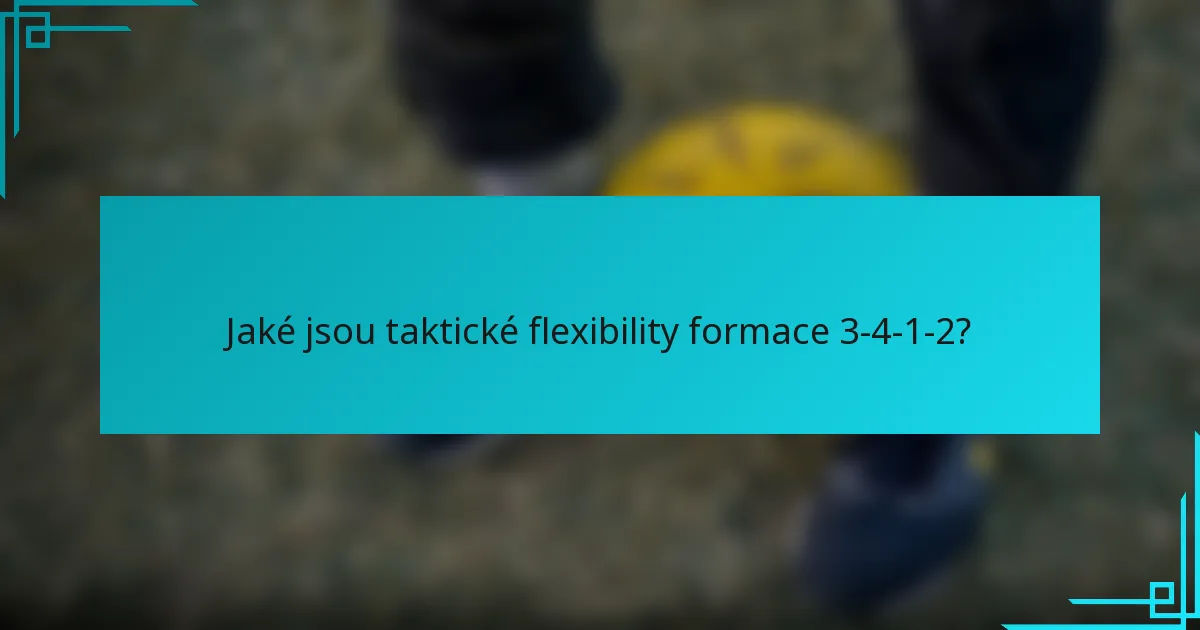 Jaké jsou taktické flexibility formace 3-4-1-2?
