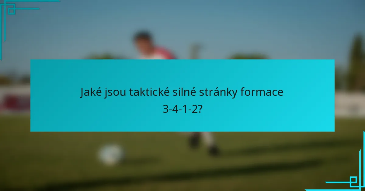 Jaké jsou taktické silné stránky formace 3-4-1-2?