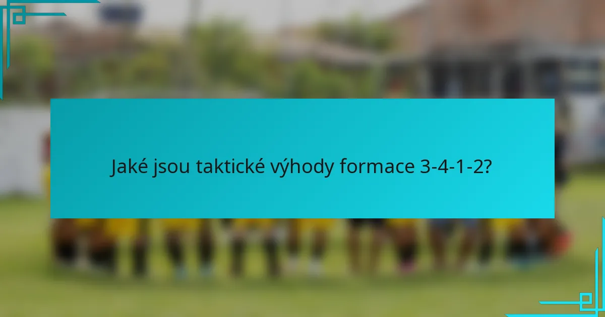 Jaké jsou taktické výhody formace 3-4-1-2?