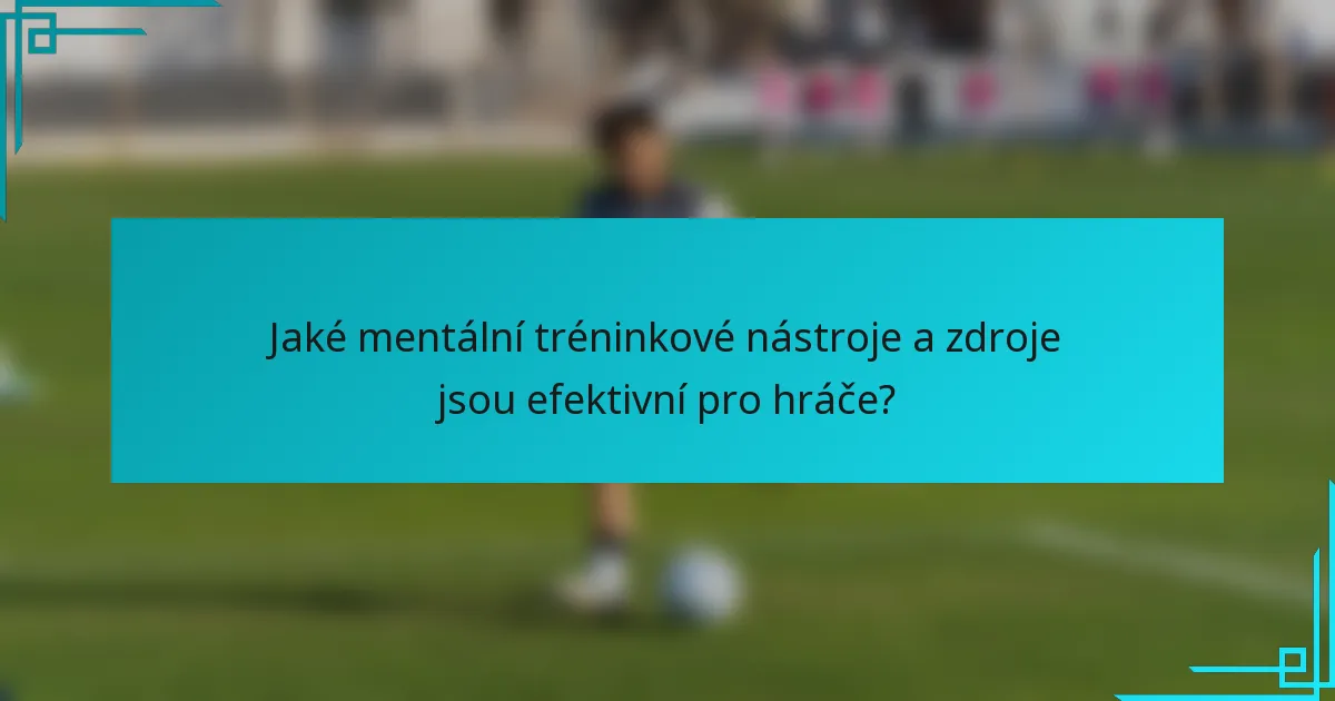Jaké mentální tréninkové nástroje a zdroje jsou efektivní pro hráče?