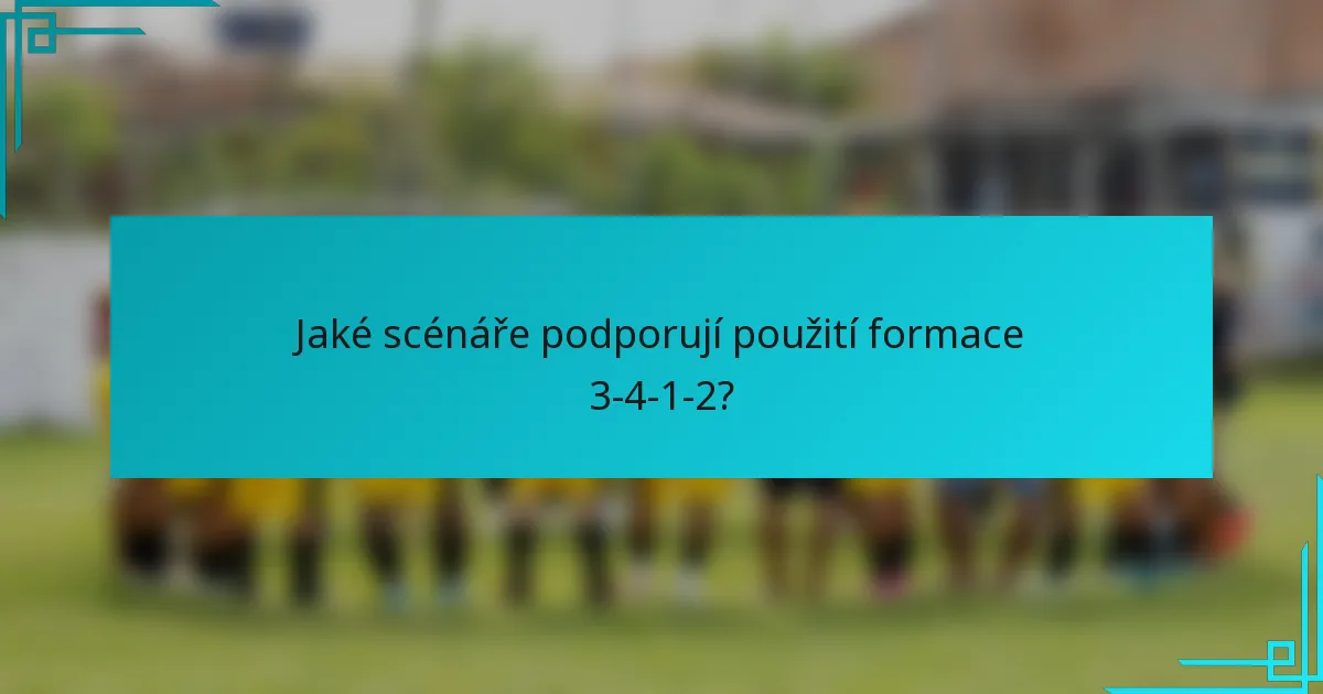 Jaké scénáře podporují použití formace 3-4-1-2?