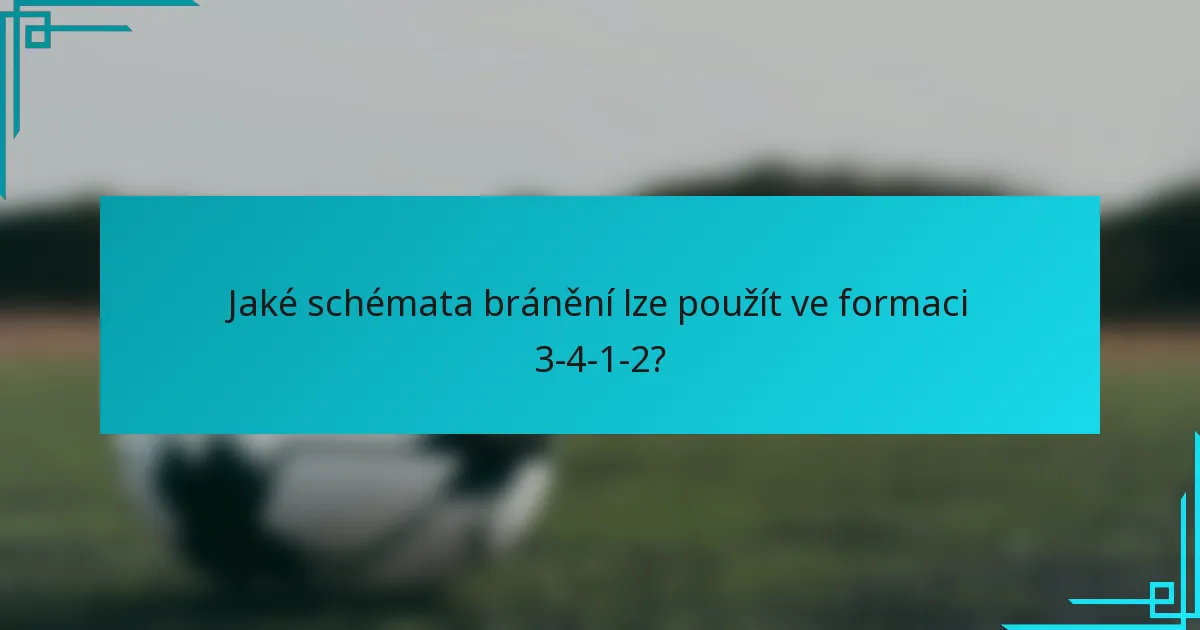 Jaké schémata bránění lze použít ve formaci 3-4-1-2?