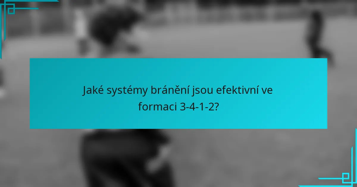 Jaké systémy bránění jsou efektivní ve formaci 3-4-1-2?