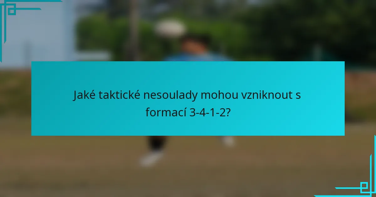 Jaké taktické nesoulady mohou vzniknout s formací 3-4-1-2?