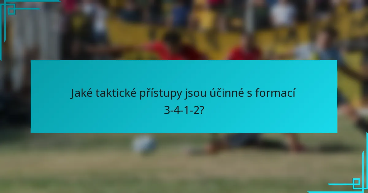 Jaké taktické přístupy jsou účinné s formací 3-4-1-2?