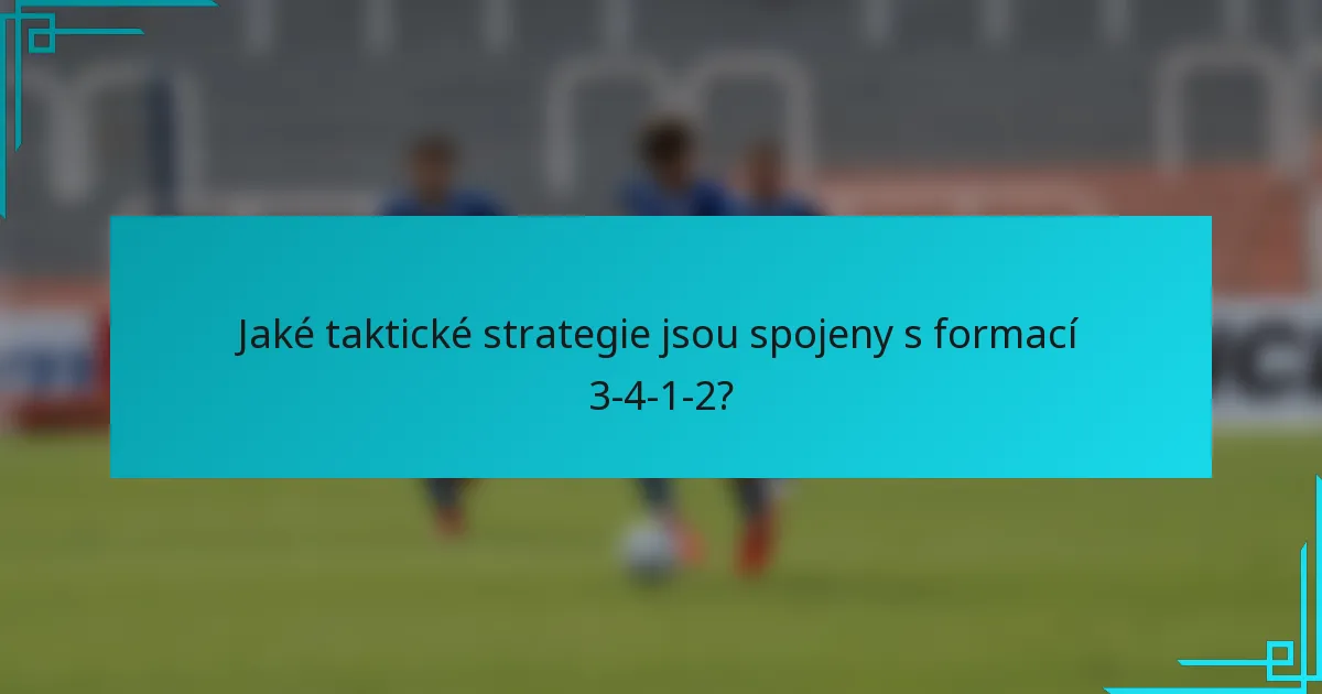 Jaké taktické strategie jsou spojeny s formací 3-4-1-2?