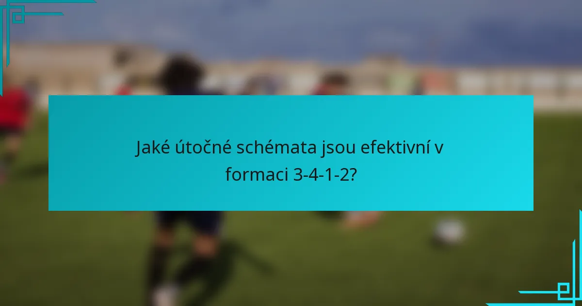 Jaké útočné schémata jsou efektivní v formaci 3-4-1-2?
