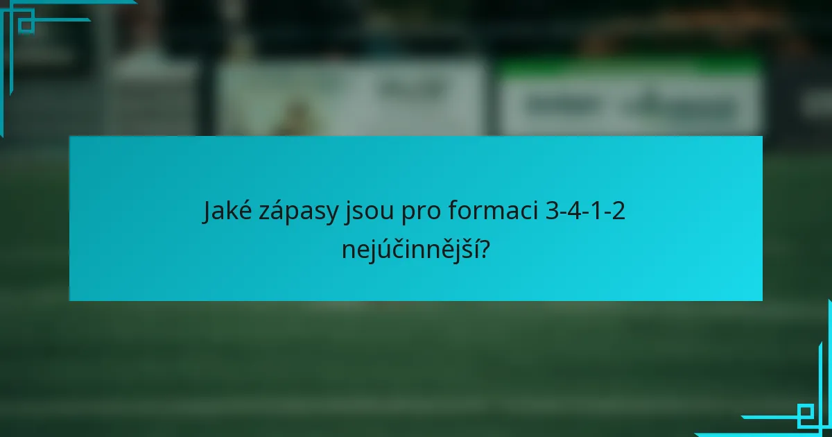 Jaké zápasy jsou pro formaci 3-4-1-2 nejúčinnější?