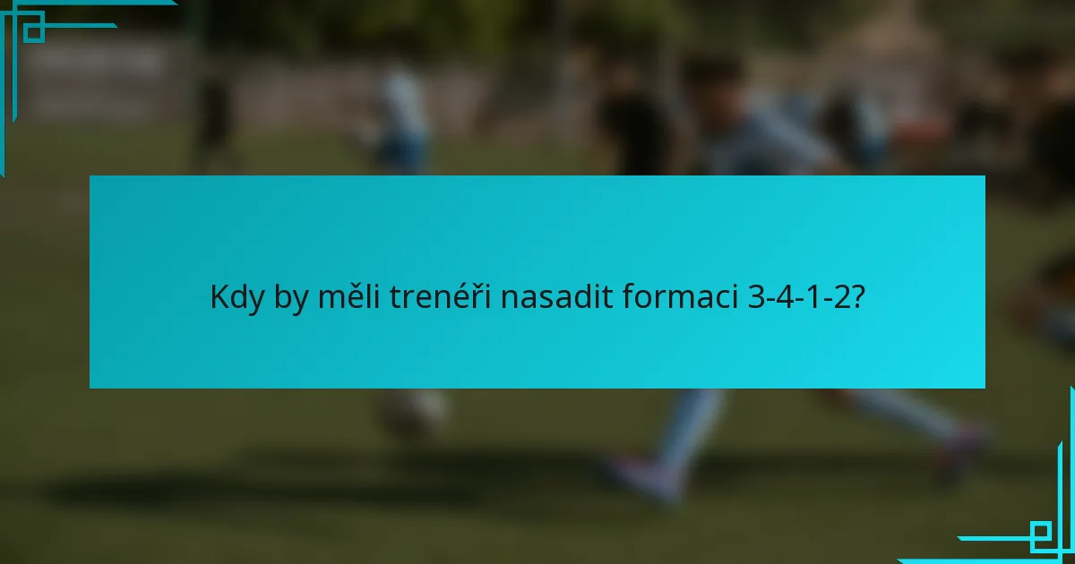 Kdy by měli trenéři nasadit formaci 3-4-1-2?