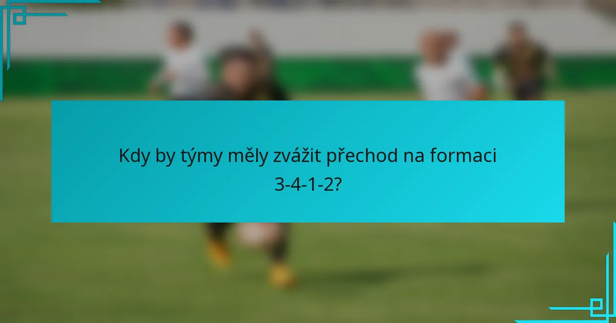 Kdy by týmy měly zvážit přechod na formaci 3-4-1-2?